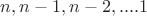 $n, n-1,n-2,....1$