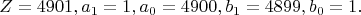 \[
Z = 4901,a_1  = 1,a_0  = 4900,b_1  = 4899,b_0  = 1.
\]
