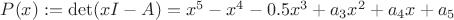 $ P(x): = \det(x I - A)= x^5- x^4-0.5x^3+a_3x^2+ a_4x +a_5 $
