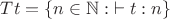 $Tt = \{ n\in\mathbb N : {\vdash t:n} \}$ $Tt = \{ n\in\mathbb N : {\vdash t:n} \}$