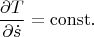 $$\frac{\partial T}{\partial \dot s}=\mathrm{const}.$$