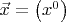 $\vec{x}=\left(x^0\right)$