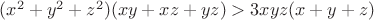 $(x^2+y^2+z^2)(xy+xz+yz)>3xyz(x+y+z)$