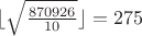 $\lfloor \sqrt{\frac{870926}{10}} \rfloor = 275$ $\lfloor \sqrt{\frac{870926}{10}} \rfloor = 275$
