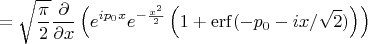 $$=\sqrt{\frac{\pi}{2}}\frac{\partial}{\partial x}\left(e^{ip_0x}e^{-\frac{x^2}{2}}\left(1+\operatorname{erf}(-p_0-ix/\sqrt{2})\right)\right)$$