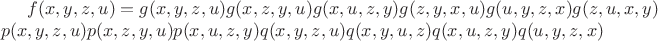 $f(x,y,z,u)=g(x,y,z,u)g(x,z,y,u)g(x,u,z,y)g(z,y,x,u)g(u,y,z,x)g(z,u,x,y)\\p(x,y,z,u)p(x,z,y,u)p(x,u,z,y)q(x,y,z,u)q(x,y,u,z)q(x,u,z,y)q(u,y,z,x)$