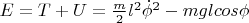 $E = T + U = \frac{m}{2}l^2{\dot \phi}^2 - mgl cos\phi$