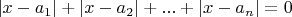 $\[\left| {x - {a_1}} \right| + \left| {x - {a_2}} \right| + ... + \left| {x - {a_n}} \right| = 0\]$