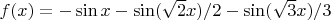 $f(x)=-\sin x - \sin (\sqrt{2} x)/2 - \sin (\sqrt{3} x)/3$