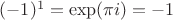 $(-1)^1=\exp(\pi i)=-1$