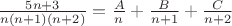 $\frac{5n+3}{n(n+1)(n+2)}=\frac{A}n + \frac{B}{n+1} +\frac{C}{n+2} $