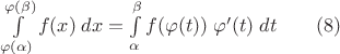 $\int\limits_{\varphi(\alpha)}^{\varphi(\beta)}f(x)\;dx=\int\limits_{\alpha}^{\beta} f(\varphi(t))\;\varphi'(t)\;dt\qquad(8)$