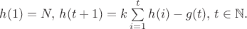 $h(1)=N,\,h(t+1)=k\sum\limits_{i=1}^t h(i) - g(t),\,t\in\mathbb N.$