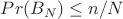 $Pr(B_N)  \leq  n/N$