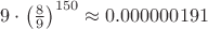 $9\cdot \left(\frac{8}{9}\right)^{150} \approx 0.000000191$
