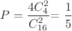 $P=\dfrac{4C_4^2}{C_{16}^2}$=\dfrac 1 5