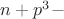 $n+p^3 - $ $n+p^3 - $