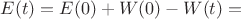 $E(t) = E(0) + W(0) - W(t) = $