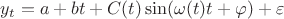 $y_t=a+bt+C(t)\sin(\omega(t) t+\varphi)+\varepsilon