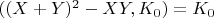 $((X + Y)^2 -XY, K_0 )= K_0$