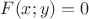 $F(x;y)=0$