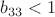 $b_{33}<1$
