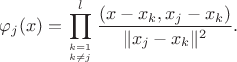 $$
\varphi_j(x)=\prod_{k=1 \atop k\neq j}^{l}\frac{(x-x_k, x_j-x_k)}{\|x_j-x_k\|^2}.
$$