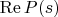 \operatorname{Re}P(s)