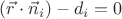$(\vec r\cdot\vec n_i)-d_i=0$