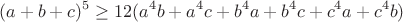 $$(a+b+c)^5\geq12(a^4b+a^4c+b^4a+b^4c+c^4a+c^4b)$$