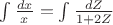 $ \int \frac {dx}{x}= \int \frac {dZ}{1+2Z}$