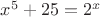 $x^5+25=2^x$