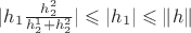 $|h_1\frac{h_2^2}{h_2^1+ h_2^2}|\leqslant |h_1|	\leqslant \|h\|$
