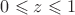 $0\leqslant z \leqslant 1$