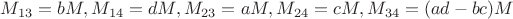 $M_{13}=bM,M_{14}=dM,M_{23}=aM,M_{24}=cM,M_{34}=(ad-bc)M$