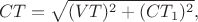 $$CT=\sqrt{(VT)^2+(CT_1)^2},$$