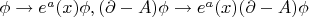 $\phi\to e^a(x)\phi, (\partial-A)\phi\to e^a(x)(\partial-A)\phi$