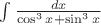 $\int {\frac{dx}{\cos ^3x+\sin ^3x}} $