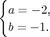 $\begin{cases}a=-2\text{,}\\ b=-1\text{.}\end{cases}$