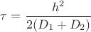 $\tau=\dfrac{h^2}{2(D_1+D_2)}$