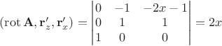 $(\operatorname{rot}\mathbf A,\mathbf r'_z,\mathbf r'_x)=\begin{vmatrix}0&-1&-2x-1\\0&1&1\\1&0&0\end{vmatrix} =2x$