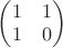 $
\begin{pmatrix}
1 & 1 \\
1 & 0 
\end{pmatrix}
$