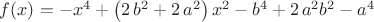 $f(x)=-{x}^{4}+ \left( 2\,{b}^{2}+2\,{a}^{2} \right) {x}^{2}-{b}^{4}+2\,{a}^{2}{b}^{2}-{a}^{4}$