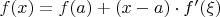 $f(x) = f(a) + (x - a) \cdot f'(\xi)$
