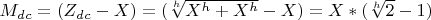 $ M_d_c =(Z_d_c -X)=($\sqrt[h]{X^h+X^h}-X)=X*($\sqrt[h]{2}-1) $ $