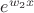 $e^{w_{2}x}$