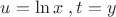 $u=\ln x\;, t=y$ $u=\ln x\;, t=y$