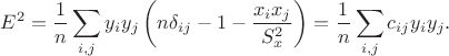 $$
E^2 = \frac{1}{n} \sum_{i, j} y_i y_j \left(n \delta_{ij} - 1 - \frac{x_i x_j}{S^2_x} \right) = \frac{1}{n} \sum_{i, j} c_{ij} y_i y_j.
$$