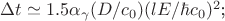 $\(\Delta t \simeq 1.5 \alpha_\gamma (D/c_0) (lE/\hbar c_0)^2\);$