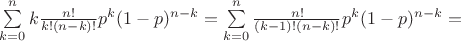 $\sum\limits_{k=0}^n k\frac{n!}{k!(n-k)!}p^k(1-p)^{n-k}=\sum\limits_{k=0}^n \frac{n!}{(k-1)!(n-k)!}p^k(1-p)^{n-k}=$
